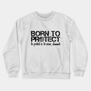 Born To Protect Crewneck Sweatshirt